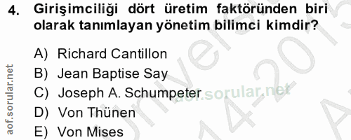 4. soru: Girişimciliği dört üretim faktöründen biri olarak tanımlayan yönetim bilimci kimdir? A) Richard Cantillon B) Jean Bap…