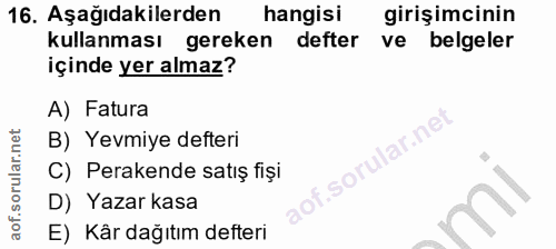 16. soru: Aşağıdakilerden hangisi girişimcinin kullanması gereken defter ve belgeler içinde yer almaz? A) Fatura lar.net B) Yev…
