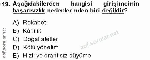 19. soru: Aşağıdakilerden hangisi girişimcinin başarısızlık nedenlerinden biri değildir? A) Rekabet B) Kârlılık C) Doğal afetle…
