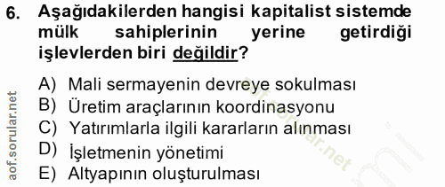 6. soru: Aşağıdakilerden hangisi kapitalist sistemde mülk sahiplerinin yerine getirdiği işlevlerden biri değildir? A) Mali ser…