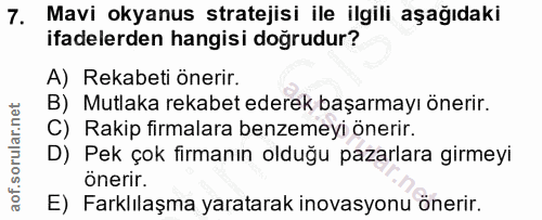 7. soru: Mavi okyanus stratejisi ile ilgili aşağıdaki ifadelerden hangisi doğrudur? A) Rekabeti önerir. B) Mutlaka rekabet ede…