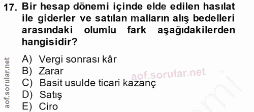 17. soru: Bir hesap dönemi içinde elde edilen hasılat ile giderler ve satılan malların alış bedelleri arasındaki olumlu fark aş…
