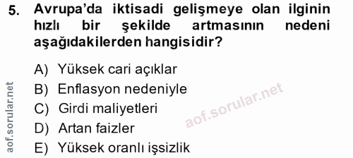 5. soru: Avrupa'da iktisadi gelişmeye olan ilginin hızlı bir şekilde artmasının nedeni aşağıdakilerden hangisidir? A) Yüksek c…