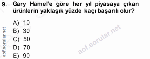 9. soru: •Gary Hamel'e göre her yıl piyasaya çıkan ürünlerin yaklaşık yüzde kaçı başarılı olur? A) 10 B) 30 C) 50 D) 70 E) 90