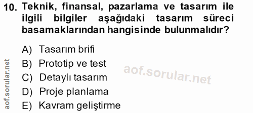 10. soru: Teknik, finansal, pazarlama ve tasarım ile ilgili bilgiler aşağıdaki tasarım süreci basamaklarından hangisinde bulunm…