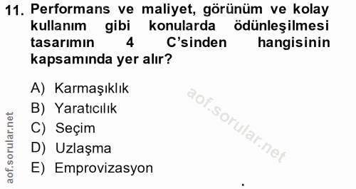 11. soru: Performans ve maliyet, görünüm ve kolay kullanım gibi konularda ödünleşilmesi tasarımın 4 'sinden hangisinin kapsamın…