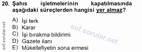 20. soru: Şahıs işletmelerinin kapatılmasında aşağıdaki süreçlerden hangisi yer almaz? A) İşi terk B) Karar C) İşi bırakma bild…