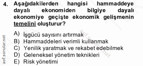 4. soru: Aşağıdakilerden hangisi hammaddeye dayalı ekonomiden bilgiye dayalı ekonomiye geçişte ekonomik gelişmenin temelini ol…