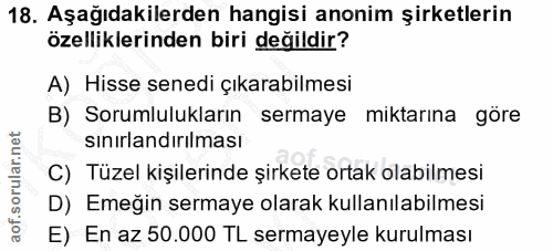 18. soru: Aşağıdakilerden hangisi anonim şirketlerin özelliklerinden biri değildir? A) Hisse senedi çıkarabilmesi B) Sorumluluk…