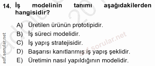 14. soru: Iş modelinin tanımı aşağıdakilerden hangisidir? A) Uretilen ürünün prototipidir. B) İş süreci modelidir. C) İş yapış…