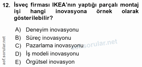 12. soru: İsveç firması IKEA'nın yaptığı parçalı montaj işi hangi inovasyona örnek olarak gösterilebilir? A) Deneyim inovasyonu…
