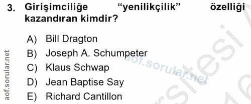 3. soru: Girişimcilige "yenilikçilik" özelliği kazandıran kimdir? A) Bill Dragton B) Joseph A. Schumpeter C) Klaus Schwap i.so…