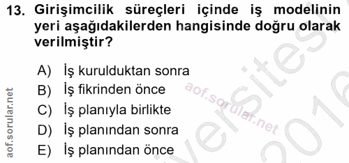 13. soru: Girişimcilik süreçleri içinde iş modelinin yeri aşağıdakilerden hangisinde doğru olarak verilmiştir? A) Iş kuruldukta…