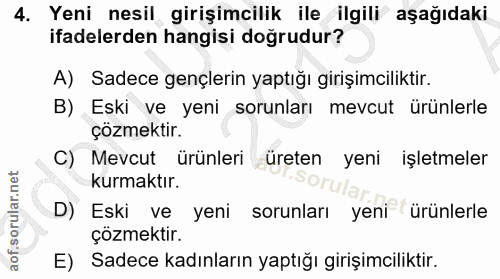 4. soru: Yeni nesil girişimcilik ile ilgili aşağıdaki ifadelerden hangisi doğrudur? A) Sadece gençlerin yaptığı girişimcilikti…