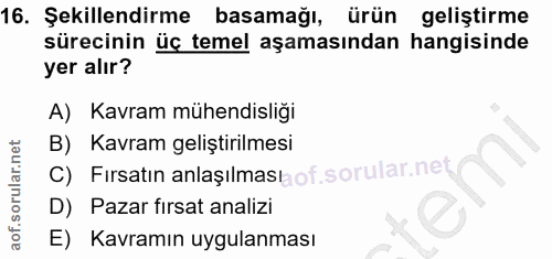 16. soru: Şekillendirme basamağı, ürün geliştirme sürecinin üç temel aşamasından hangisinde yer alır? A) Kavram mühendisliği B)…
