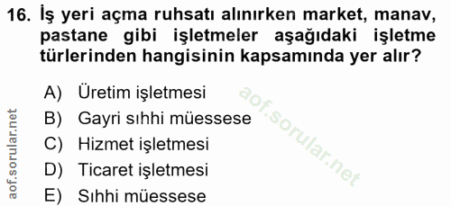 16. soru: İş yeri açma ruhsatı alınırken market, manav, pastane gibi işletmeler aşağıdaki işletme türlerinden hangisinin kapsam…