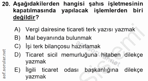 20. soru: Aşağıdakilerden hangisi şahıs işletmesinin kapatılmasında yapılacak işlemlerden biri değildir? A) Vergi dairesine tic…