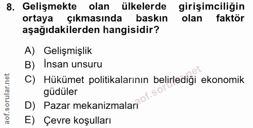 8. soru: Gelişmekte olan ülkelerde girişimciliğin ortaya çıkmasında baskın olan faktör aşağıdakilerden hangisidir? A) Gelişmiş…