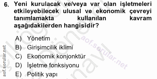 6. soru: Yeni kurulacak ve/veya var olan işletmeleri etkileyebilecek ulusal ve ekonomik çevreyi tanımlamakta kullanılan kavram…
