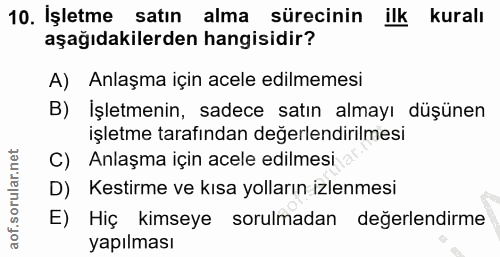 10. soru: İşletme satın alma sürecinin ilk kuralı aşağıdakilerden hangisidir? A) Anlaşma için acele edilmemesi B) İşletmenin, s…