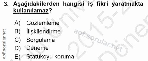3. soru: Aşağıdakilerden hangisi iş fikri yaratmakta kullanılamaz? A) Gözlemleme llişkilendirme agf. C) Sorgulama D) Deneme E)…