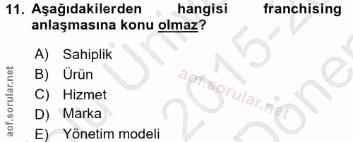 11. soru: Aşağıdakilerden hangisi franchising anlaşmasına konu olmaz? A) Sahiplik B) Urün aptisprular.ne Hizmet D) Marka E) Yön…