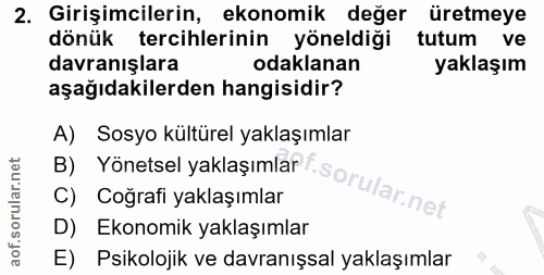 2. soru: Girişimcilerin, ekonomik değer üretmeye dönük tercihlerinin yöneldiği tutum ve davranışlara odaklanan yaklaşım aşağıd…