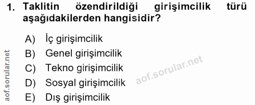 1. soru: Taklitin özendirildiği girişimcilik türü aşağıdakilerden hangisidir? A) İç girişimcilik B) Genel girişimcilik Tekno g…