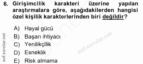 6. soru: Girişimcilik karakteri üzerine yapılan araştırmalara göre, aşağıdakilerden hangisi özel kişilik karakterlerinden biri…