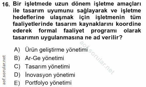 16. soru: Bir işletmede uzun dönem işletme amaçları ile tasarım uyumunu sağlayarak ve işletme hedeflerine ulaşmak için işletmen…