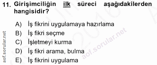 11. soru: Girişimciliğin ilk süreci aşağıdakilerden hangisidir? A) Iş fikrini uygulamaya hazırlama B) İş fikri seçme C) İşletme…