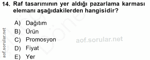 14. soru: Raf tasarımının yer aldığı pazarlama karması elemanı aşağıdakilerden hangisidir? A) Dağıtım B) Urün C) Promosyon D) F…