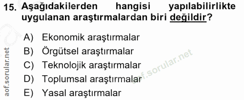 15. soru: Aşağıdakilerden hangisi yapılabilirlikte uygulanan araştırmalardan biri değildir? A) Ekonomik araştırmalar B) Örgütse…