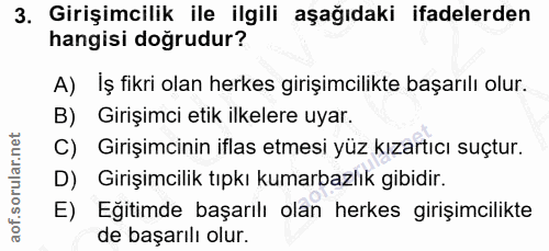 3. soru: Girişimcilik ile ilgili aşağıdaki ifadelerden hangisi doğrudur? A) İş fikri olan herkes girişimcilikte başarılı olur.…