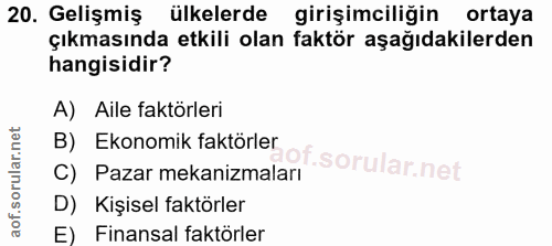 20. soru: Gelişmiş ülkelerde girişimciliğin ortaya çıkmasında etkili olan faktör aşağıdakilerden hangisidir? A) Aile faktörleri…