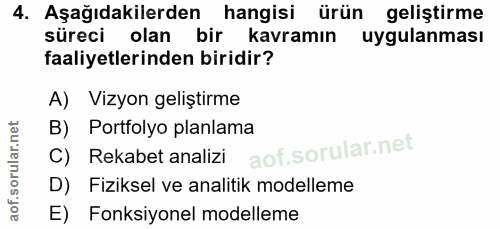 4. soru: Aşağıdakilerden hangisi ürün geliştirme süreci olan bir kavramın uygulanması faaliyetlerinden biridir? A) Vizyon geli…