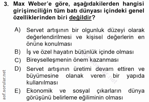 3. soru: Max Weber'e göre, aşağıdakilerden hangisi girişimciliğin tüm batı dünyası içindeki genel özelliklerinden biri değildi…