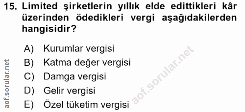 15. soru: Limited şirketlerin yıllık elde edittikleri kâr üzerinden ödedikleri vergi aşağıdakilerden hangisidir? A) Kurumlar ve…