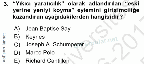 3. soru: "Yıkıcı yaratıcılık" olarak adlandırılan "eski yerine yeniyi koyma" eylemini girişimciliğe kazandıran aşağıdakilerden…