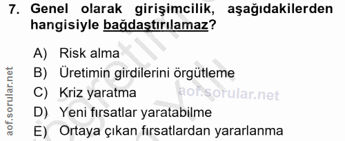 7. soru: Genel olarak girişimcilik, aşağıdakilerden hangisiyle bağdaştırılamaz? A) Risk alma B) Üretimin girdilerini örgütleme…