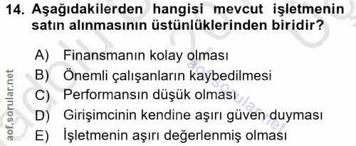 14. soru: Aşağıdakilerden hangisi mevcut işletmenin satın alınmasının üstünlüklerinden biridir? A) Finansmanın kolay olması B)…