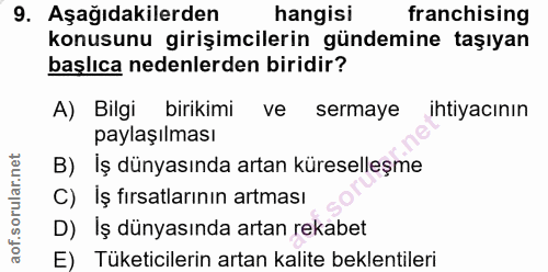 9. soru: Aşağıdakilerden hangisi franchising konusunu girişimcilerin gündemine taşıyan başlıca nedenlerden biridir? A) Bilgi b…