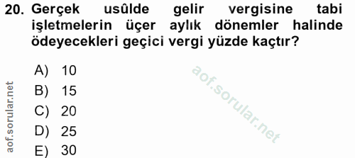 20. soru: Gerçek usûlde gelir vergisine tabi işletmelerin üçer k aylık dönemler halinde ödeyecekleri geçici vergi yüzde kaçtır?…