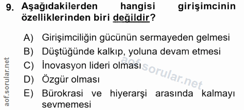 9. soru: Aşağıdakilerden hangisi girişimcinin özelliklerinden biri değildir? A) Girişimciliğin gücünün sermayeden gelmesi B) D…