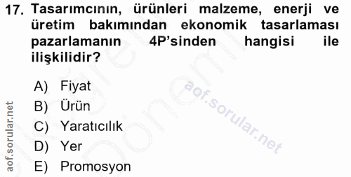 17. soru: Tasarımcının, ürünleri malzeme, enerji ve üretim bakımından ekonomik tasarlaması pazarlamanın 4P'sinden hangisi ile i…