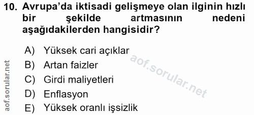 10. soru: Avrupa'da iktisadi gelişmeye olan ilginin hızlı bir şekilde artmasının nedeni aşağıdakilerden hangisidir? A) Yüksek c…