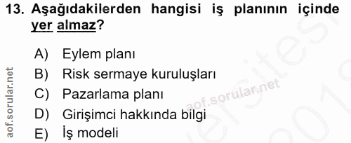 13. soru: Aşağıdakilerden hangisi iş planının içinde yer almaz? A) Eylem planı B) Risk sermaye kuruluşları lar net C) Pazarlama…