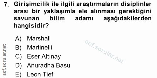 7. soru: Girişimcilik ile ilgili araştırmaların disiplinler arası bir yaklaşımla ele alınması gerektiğini savunan bilim adamı…