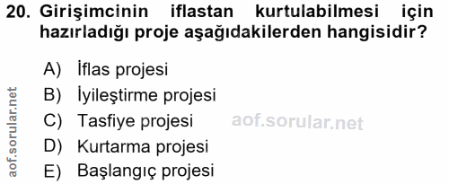 20. soru: Girişimcinin iflastan kurtulabilmesi için hazırladığı proje aşağıdakilerden hangisidir? A) Iflas projesi B) Iyileştir…