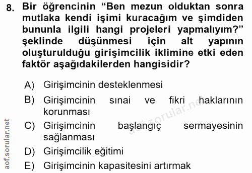 8. soru: Bir öğrencinin "Ben mezun olduktan sonra mutlaka kendi işimi kuracağım ve şimdiden bununla ilgili hangi projeleri yap…